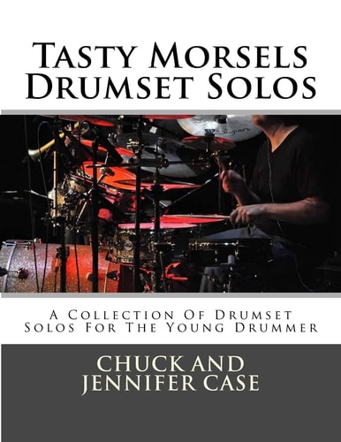 Tasty Morsels Drumset Solos A Collection Of Drumset Solos For The Young Drummer