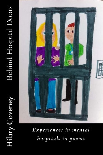 Behind Hospital Doors Experiences in Mental Hospitals in Poems