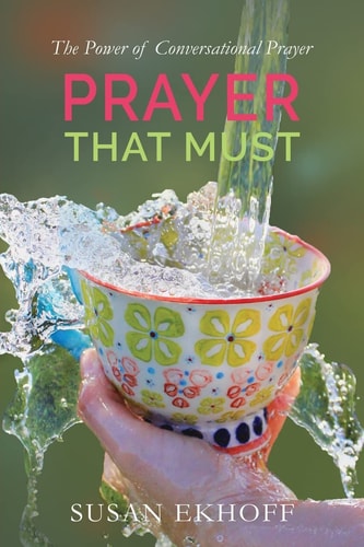 Prayer That Must The Power of Conversational Prayer