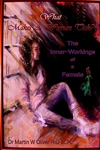 What Makes A Woman Tick The Inner-Workings of A Female: The Inner-Workings of A Female