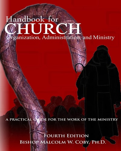 Handbook for Church Organization, Administration and Ministry A Practical Guide for Effective Ministry