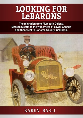 Looking For LeBarons The Migration from Plymouth Colony, Massachusetts to the Wilderness of Lower Canada and Then West to Sonoma County, California