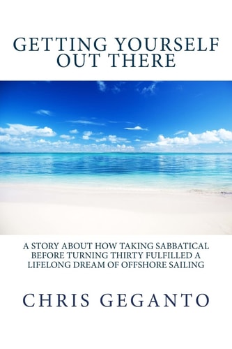 Getting Yourself Out There A Story About How Taking Sabbatical Before Turning Thirty Fulfilled A Lifelong Dream of Offshore Sailing