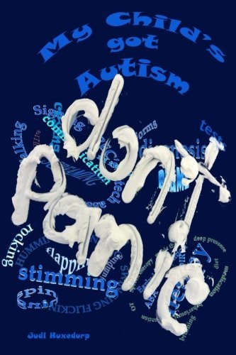 My Child's Got Autism Don't Panic: A Working Guide of Things to Do With, and for Your Child.
