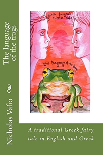 The Language of the Frogs A Traditional Greek Fairy Tale in English and Greek