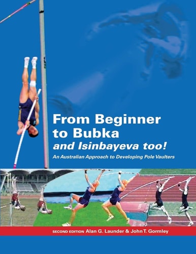 From Beginner to Bubka An Australian Approach to Developing Pole Vaulters