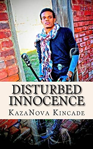 Disturbed Innocence A Heart Wrenching Look at Friends, Family, God and Self