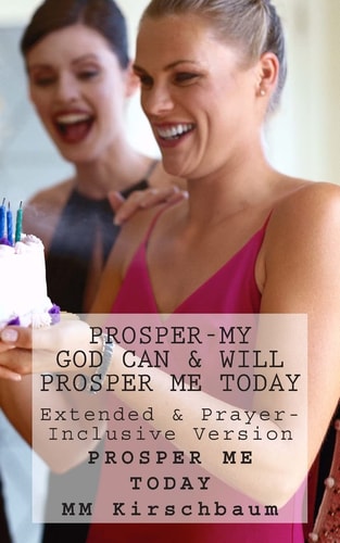 Prosper-My God Can and Will Prosper Me Today Extended and Prayer- Inclusive Version