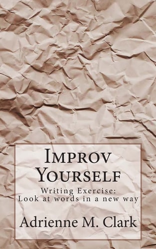Improv Yourself Writing Exercise: Look at Words in a New Way