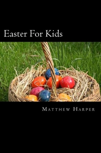 Easter for Kids A Fascinating Book Containing Easter Facts, Trivia, Images and Memory Recall Quiz: Suitable for Adults and Children