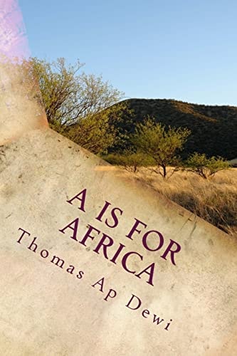 A Is For Africa An A - Z Guide to Customs, People, Places and Wildlife on the Big Continent.