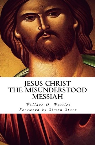 Jesus Christ - The Misunderstood Messiah Foreword by Simon Starr