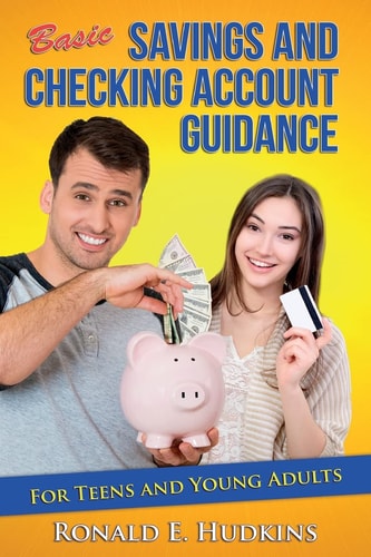 Basic, Savings and Checking Account Guidance For Teens and Young Adults