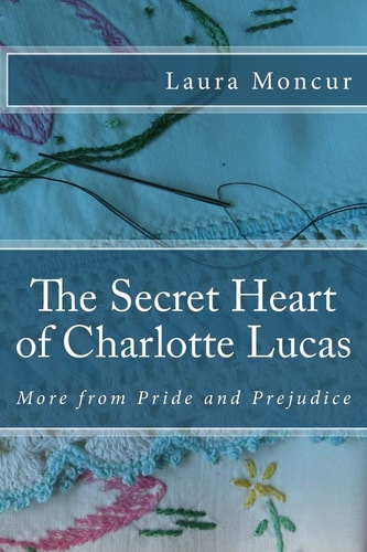 The Secret Heart of Charlotte Lucas More from Pride and Prejudice