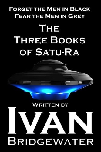 The Three Books of Satu-Ra Forget The Men in Black Fear the Men in Gray