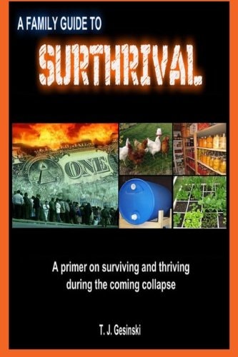 A Family Guide To Surthrival : A Primer on Surviving and Thriving During the Coming Collapse