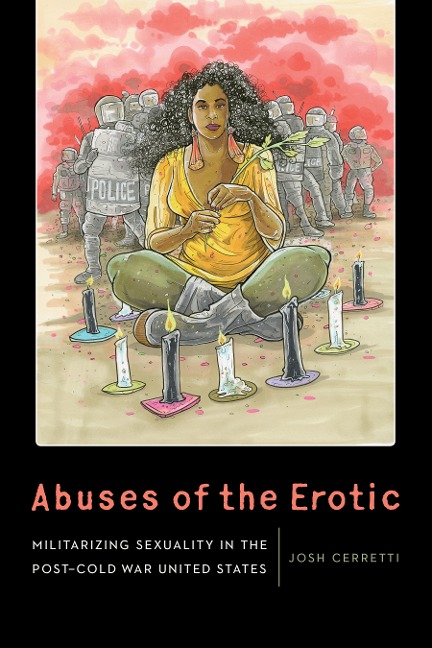 Abuses of the Erotic Militarizing Sexuality in the Post-Cold War United States