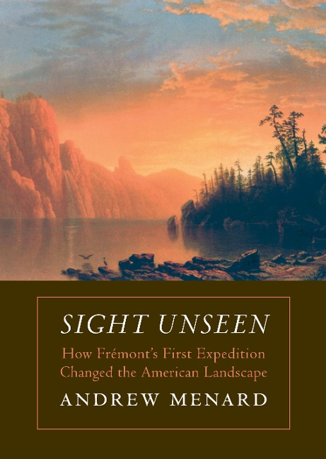 Sight Unseen: How Frémont's First Expedition Changed the American Landscape