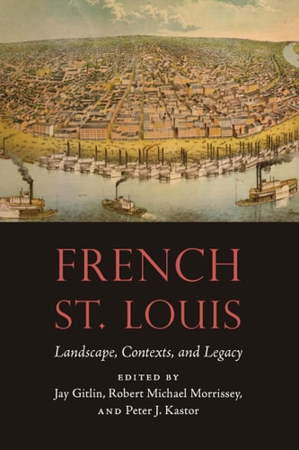 French St. Louis Landscape, Contexts, and Legacy