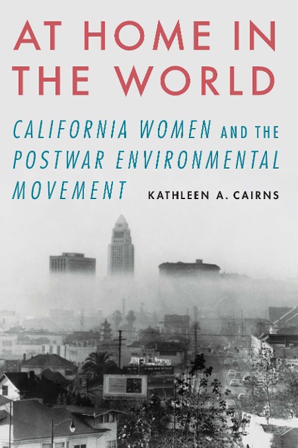 At Home in the World: California Women and the Postwar Environmental Movement