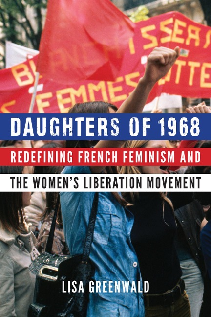 Daughters of 1968: Redefining French Feminism and the Women's Liberation Movement