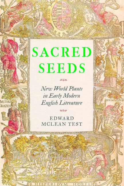 Sacred Seeds: New World Plants in Early Modern English Literature