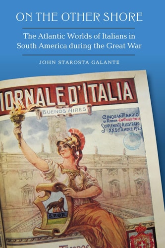 On the Other Shore The Atlantic Worlds of Italians in South America During the Great War