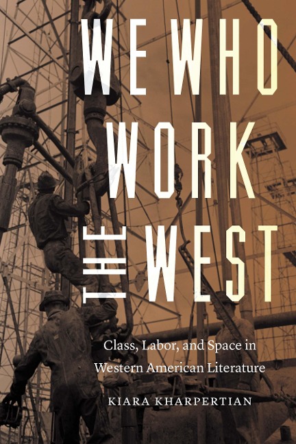 We Who Work the West: Class, Labor, and Space in Western American Literature