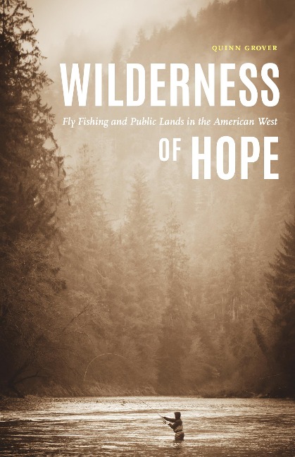 Wilderness of Hope: Fly Fishing and Public Lands in the American West