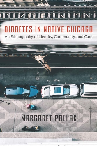 Diabetes in Native Chicago An Ethnography of Identity, Community, and Care