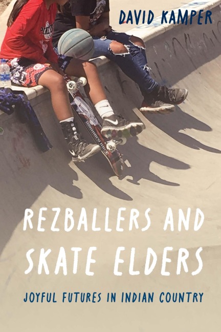 Rezballers and Skate Elders: Joyful Futures in Indian Country