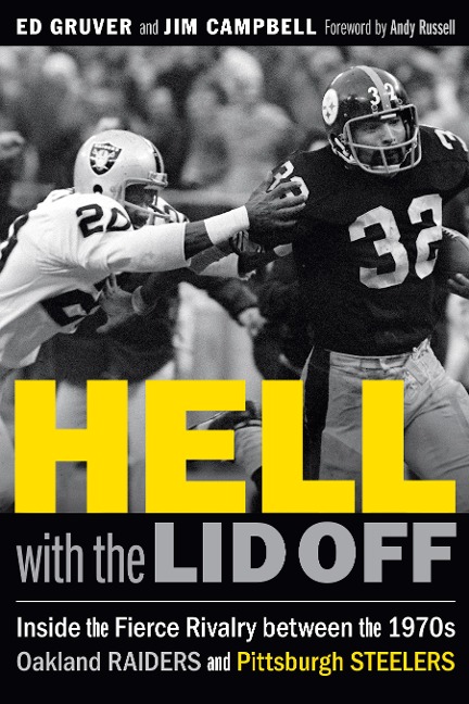 Hell with the Lid Off: Inside the Fierce Rivalry Between the 1970s Oakland Raiders and Pittsburgh Steelers