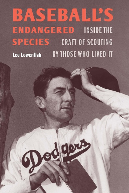 Baseballs Endangered Species: Inside the Craft of Scouting by Those Who Lived It