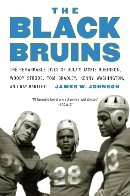 The Black Bruins: The Remarkable Lives of Uclas Jackie Robinson, Woody Strode, Tom Bradley, Kenny Washington, and Ray Bartlett