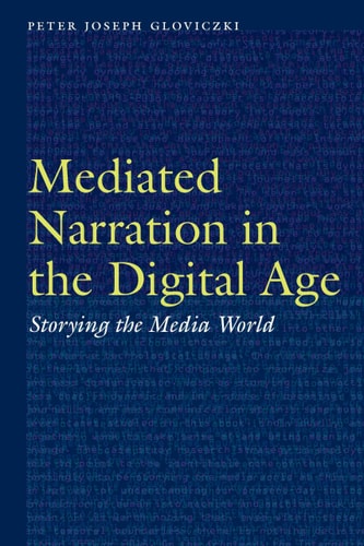 Mediated Narration in the Digital Age Storying the Media World