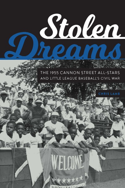 Stolen Dreams: The 1955 Cannon Street All-Stars and Little League Baseballs Civil War