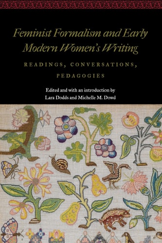 Feminist Formalism and Early Modern Women's Writing Readings, Conversations, Pedagogies