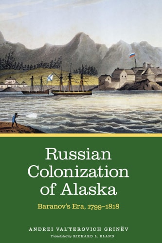 Russian Colonization of Alaska Baranov’s Era, 1799–1818