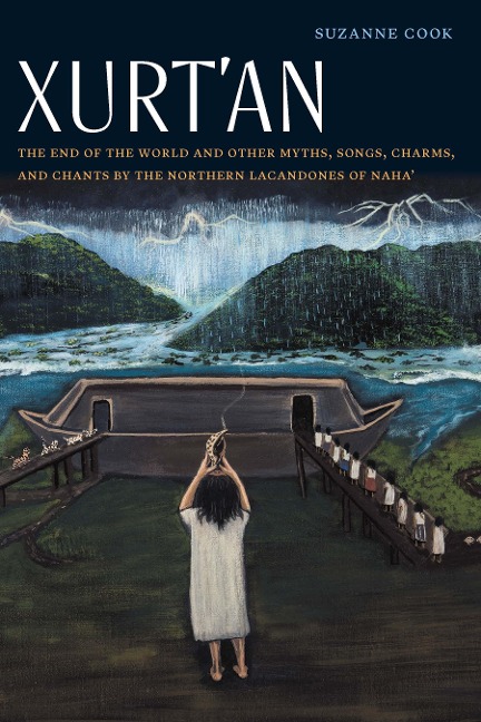 Xurtan: The End of the World and Other Myths, Songs, Charms, and Chants by the Northern Lacandones of Naha