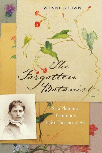 The Forgotten Botanist: Sara Plummer Lemmons Life of Science and Art