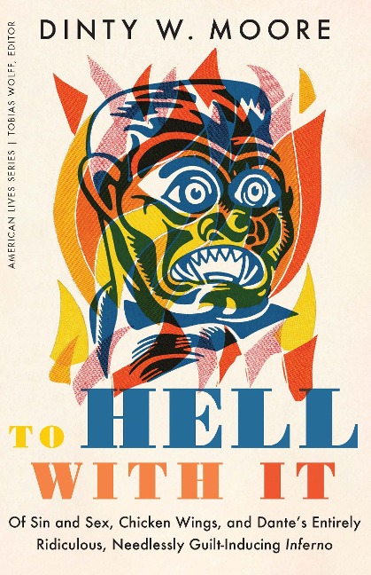 To Hell with It Of Sin and Sex, Chicken Wings, and Dante’s Entirely Ridiculous, Needlessly Guilt-Inducing Inferno
