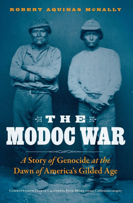 The Modoc War: A Story of Genocide at the Dawn of Americas Gilded Age