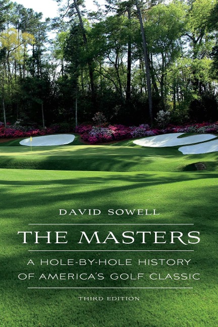 The Masters: A Hole-By-Hole History of Americas Golf Classic