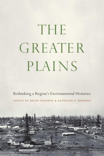 The Greater Plains Rethinking a Region's Environmental Histories