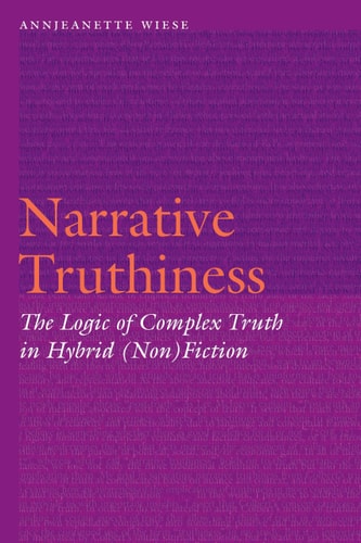 Narrative Truthiness The Logic of Complex Truth in Hybrid (Non)Fiction