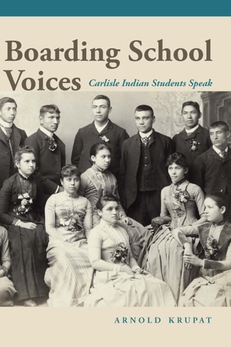 Boarding School Voices Carlisle Indian School Students Speak