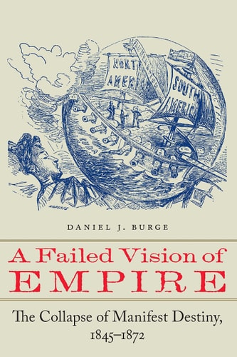 A Failed Vision of Empire The Collapse of Manifest Destiny, 1845–1872