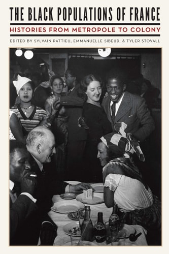 The Black Populations of France Histories from Metropole to Colony