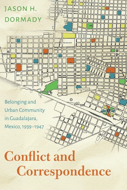 Conflict and Correspondence: Belonging and Urban Community in Guadalajara, Mexico, 1939-1947