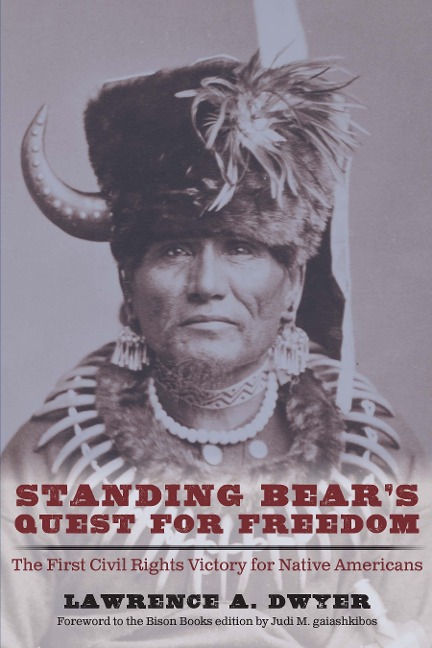 Standing Bears Quest for Freedom: The First Civil Rights Victory for Native Americans